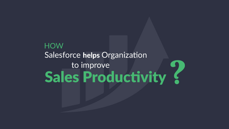 Salesforce helps organizations to increase Sales Productivity